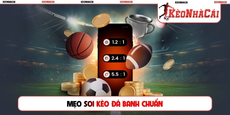 Mẹo soi kèo đá banh chuẩn